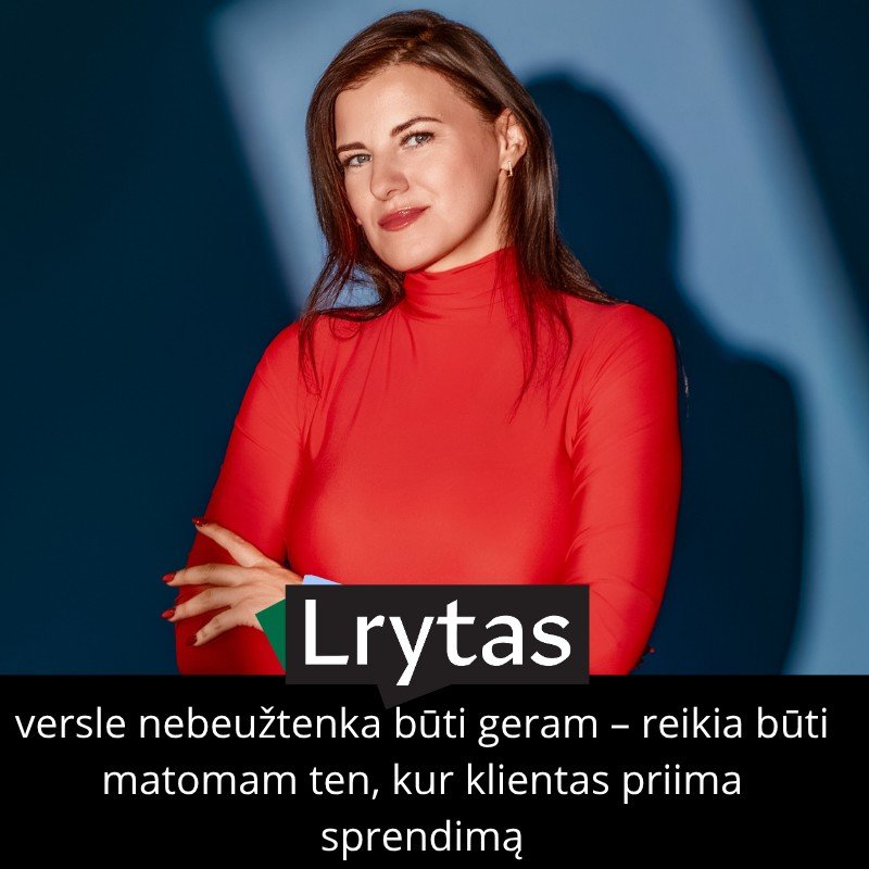 Versle nebeužtenka būti geram – reikia būti matomam ten, kur klientas priima sprendimą
